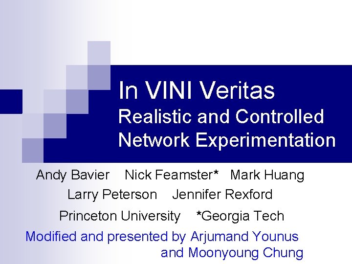 In VINI Veritas Realistic and Controlled Network Experimentation Andy Bavier Nick Feamster* Mark Huang