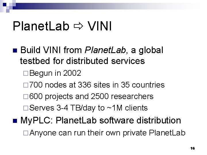Planet. Lab VINI n Build VINI from Planet. Lab, a global testbed for distributed