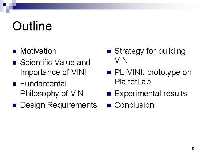 Outline n n Motivation Scientific Value and Importance of VINI Fundamental Philosophy of VINI