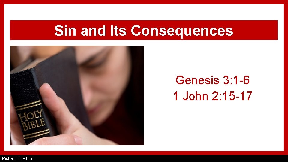 Sin and Its Consequences Genesis 3: 1 -6 1 John 2: 15 -17 Richard