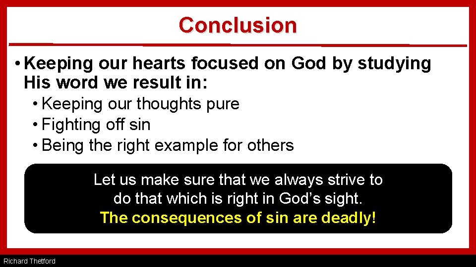 Conclusion • Keeping our hearts focused on God by studying His word we result