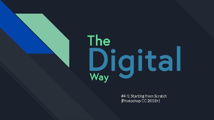 #4 -1: Starting from Scratch (Photoshop CC 2018+) 