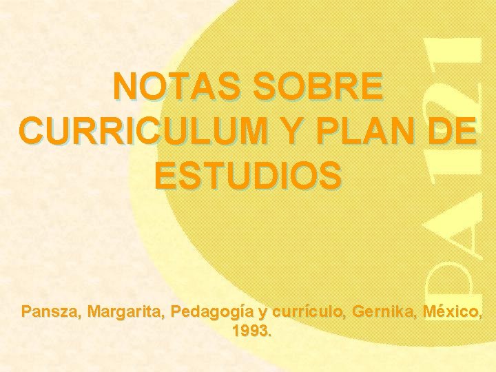 NOTAS SOBRE CURRICULUM Y PLAN DE ESTUDIOS Pansza, Margarita, Pedagogía y currículo, Gernika, México,