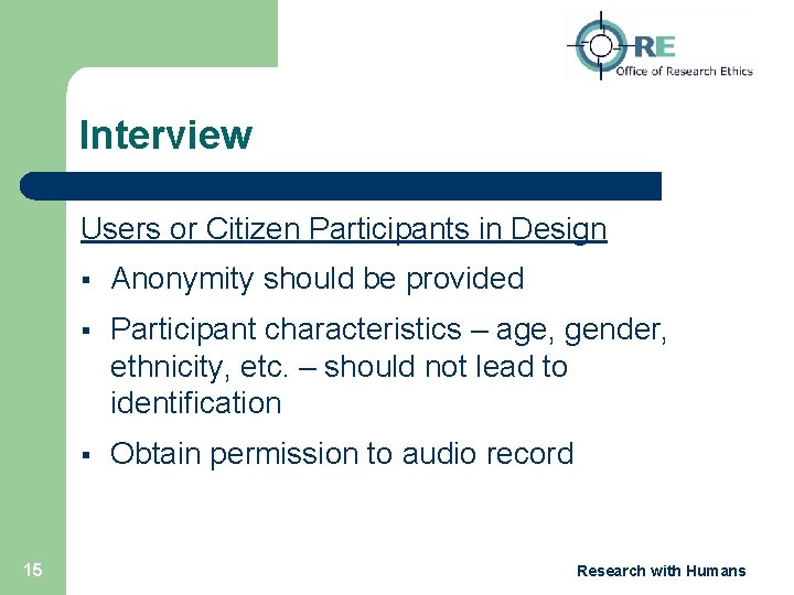 Interview Users or Citizen Participants in Design 15 § Anonymity should be provided §
