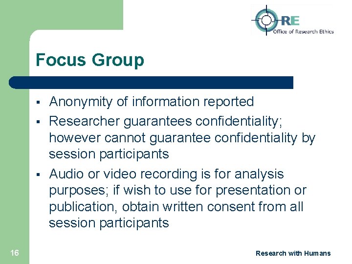 Focus Group § § § 16 Anonymity of information reported Researcher guarantees confidentiality; however