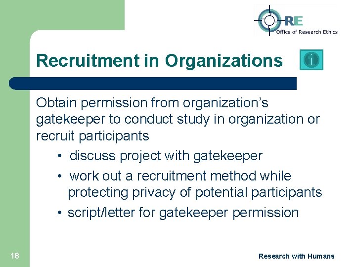 Recruitment in Organizations Obtain permission from organization’s gatekeeper to conduct study in organization or