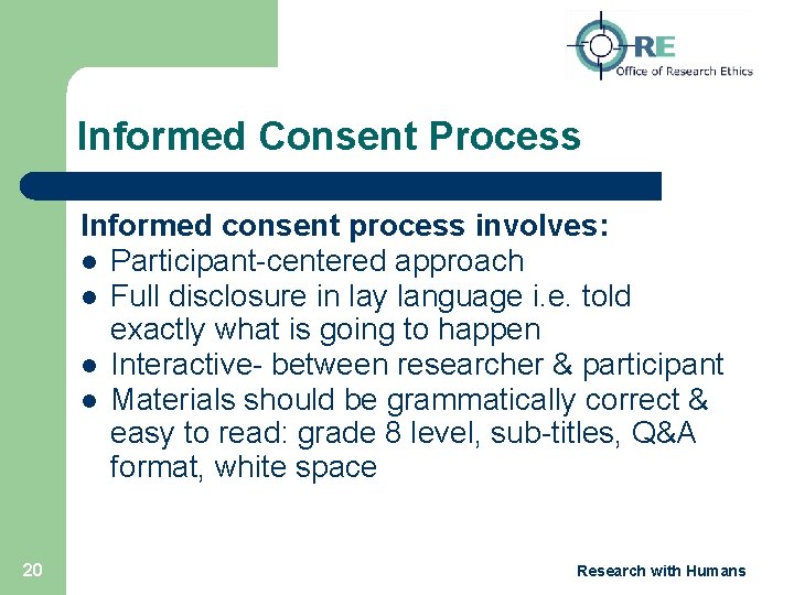 Informed Consent Process Informed consent process involves: l Participant-centered approach l Full disclosure in