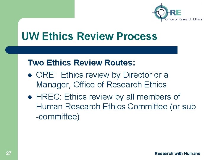 UW Ethics Review Process Two Ethics Review Routes: l ORE: Ethics review by Director
