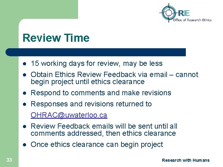 Review Time ● 15 working days for review, may be less ● Obtain Ethics