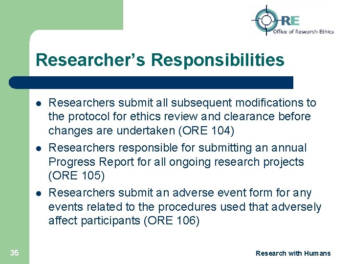 Researcher’s Responsibilities l l l 35 Researchers submit all subsequent modifications to the protocol