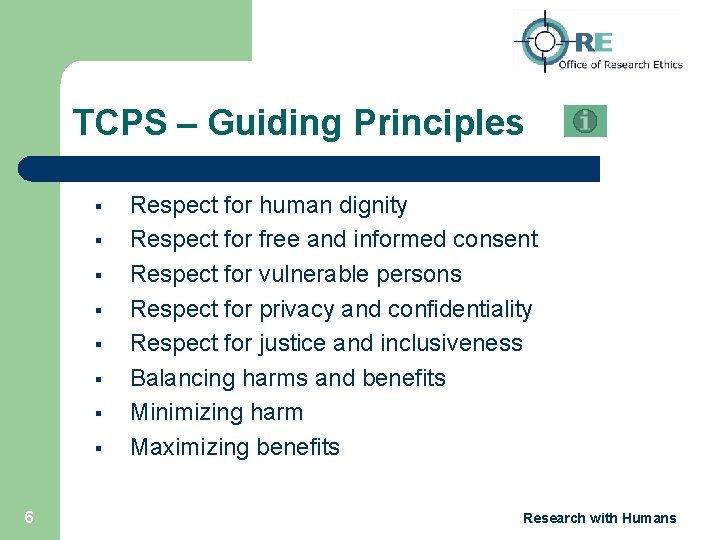 TCPS – Guiding Principles § § § § 6 Respect for human dignity Respect
