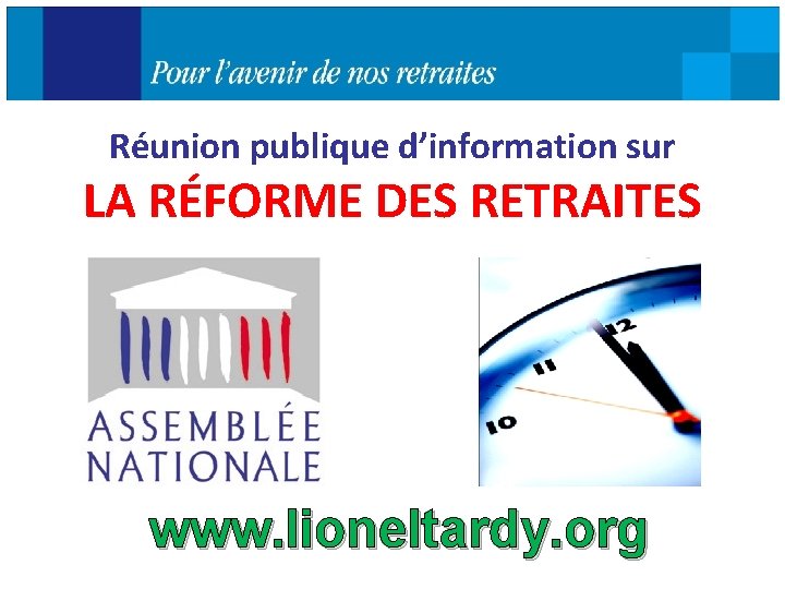 Réunion publique d’information sur LA RÉFORME DES RETRAITES www. lioneltardy. org 