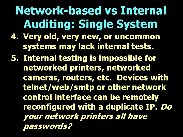 Network-based vs Internal Auditing: Single System 4. Very old, very new, or uncommon systems