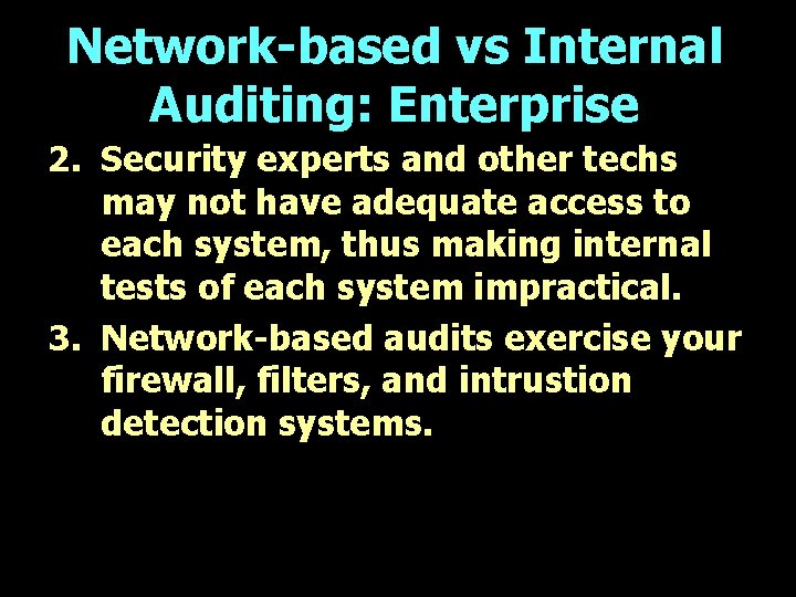 Network-based vs Internal Auditing: Enterprise 2. Security experts and other techs may not have
