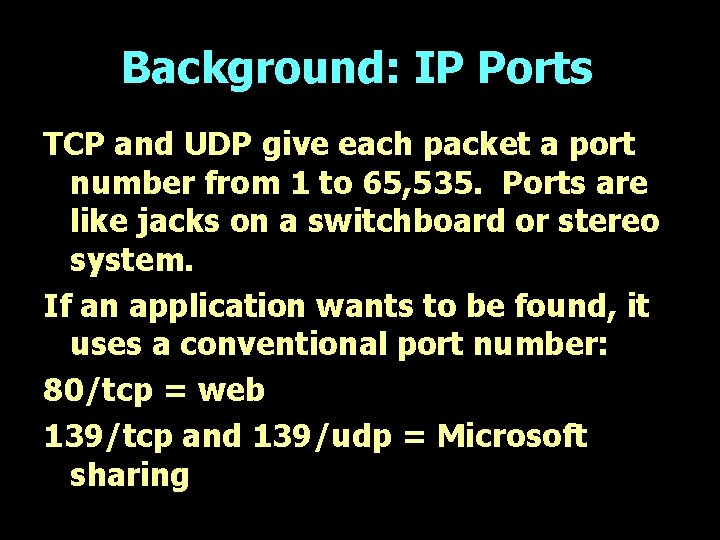 Background: IP Ports TCP and UDP give each packet a port number from 1