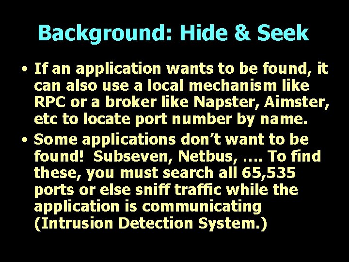 Background: Hide & Seek • If an application wants to be found, it can