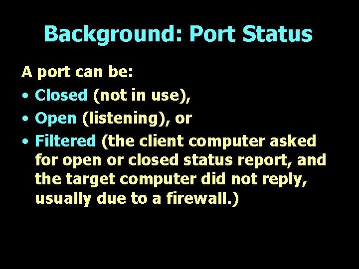 Background: Port Status A port can be: • Closed (not in use), • Open