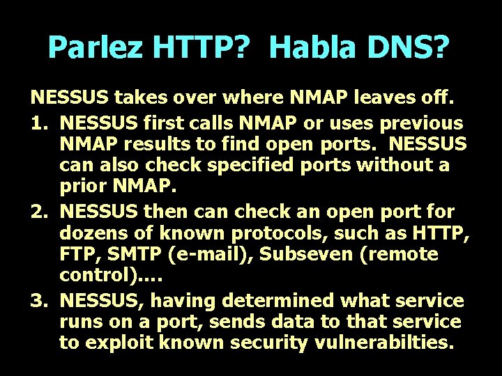 Parlez HTTP? Habla DNS? NESSUS takes over where NMAP leaves off. 1. NESSUS first