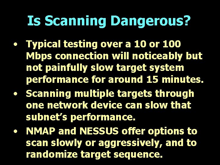 Is Scanning Dangerous? • Typical testing over a 10 or 100 Mbps connection will