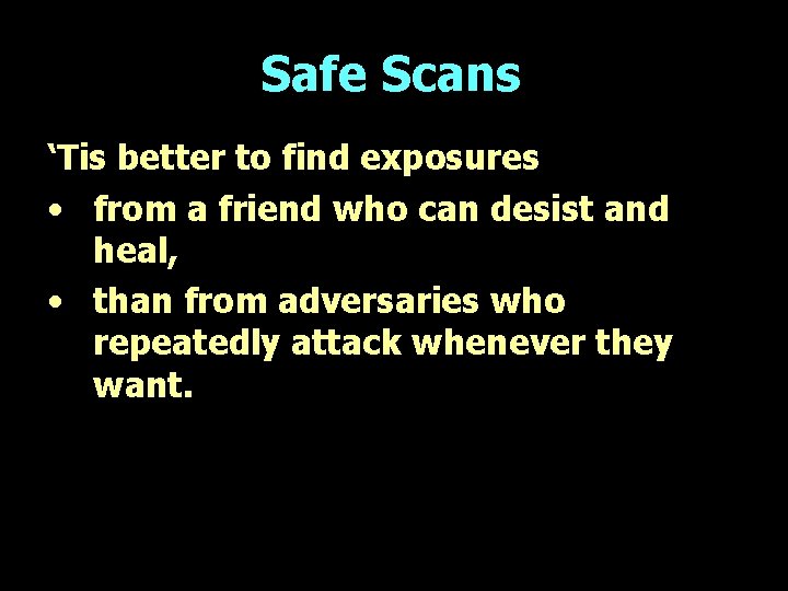 Safe Scans ‘Tis better to find exposures • from a friend who can desist