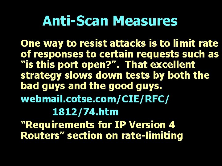 Anti-Scan Measures One way to resist attacks is to limit rate of responses to