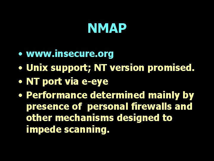 NMAP • • www. insecure. org Unix support; NT version promised. NT port via