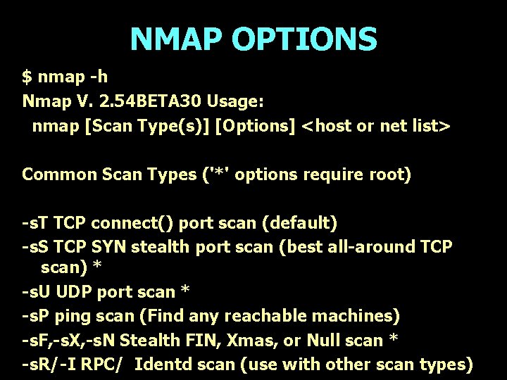NMAP OPTIONS $ nmap -h Nmap V. 2. 54 BETA 30 Usage: nmap [Scan