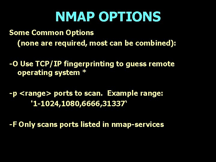 NMAP OPTIONS Some Common Options (none are required, most can be combined): -O Use