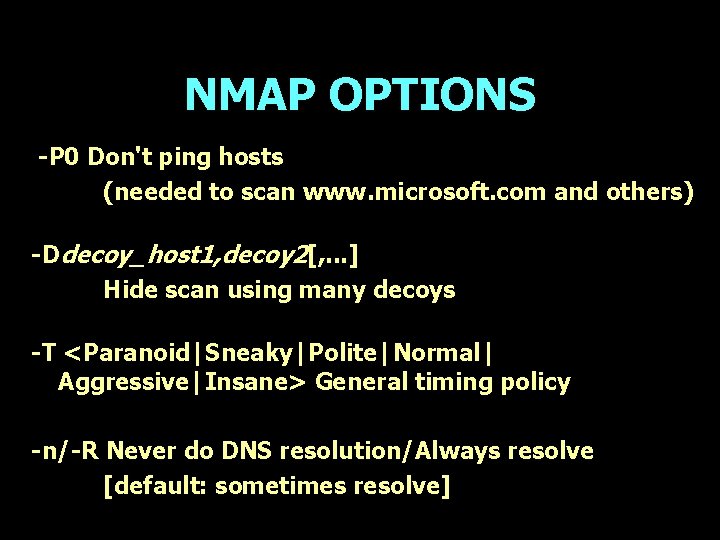 NMAP OPTIONS -P 0 Don't ping hosts (needed to scan www. microsoft. com and