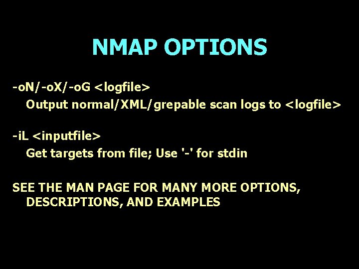 NMAP OPTIONS -o. N/-o. X/-o. G <logfile> Output normal/XML/grepable scan logs to <logfile> -i.