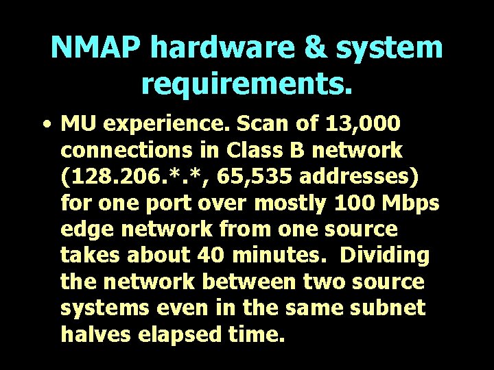 NMAP hardware & system requirements. • MU experience. Scan of 13, 000 connections in