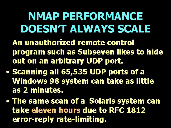 NMAP PERFORMANCE DOESN’T ALWAYS SCALE An unauthorized remote control program such as Subseven likes