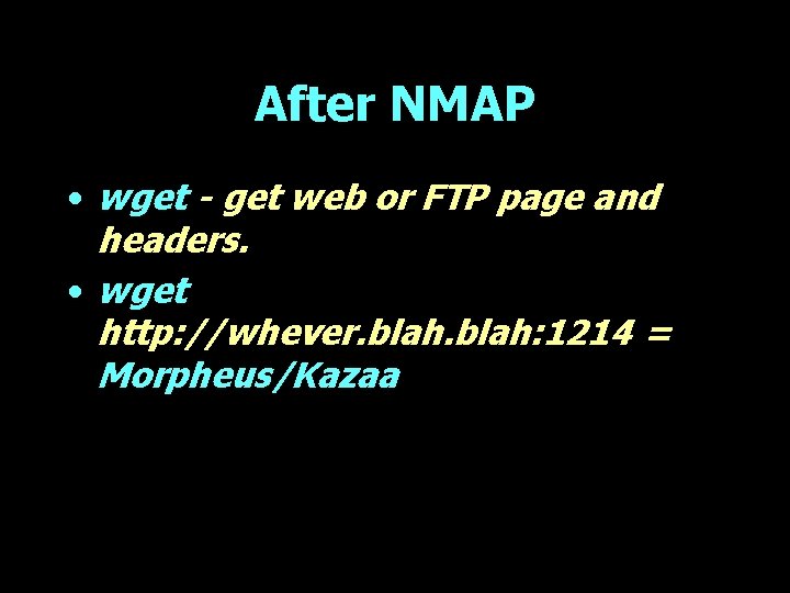 After NMAP • wget - get web or FTP page and headers. • wget