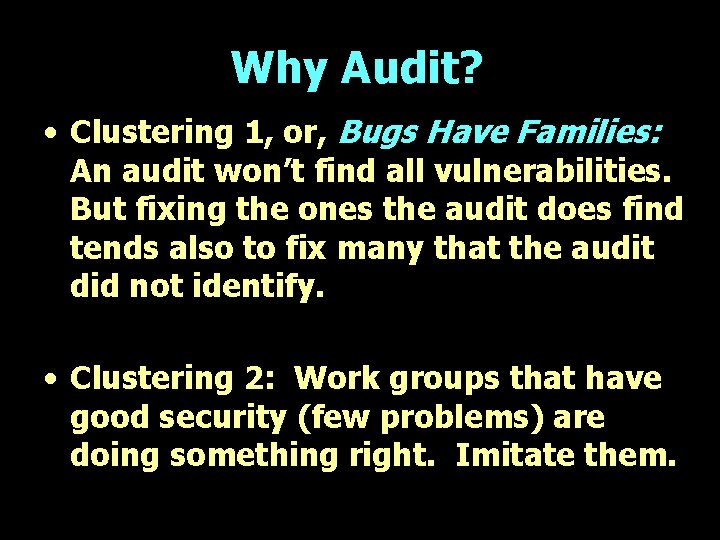 Why Audit? • Clustering 1, or, Bugs Have Families: An audit won’t find all