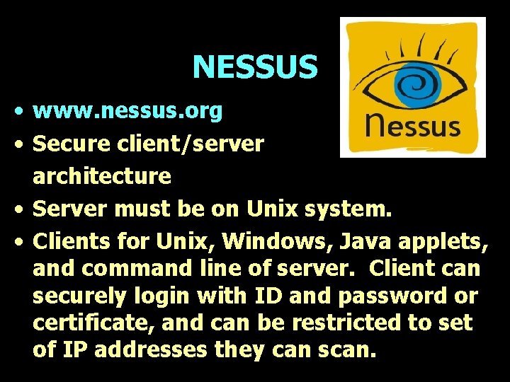 NESSUS • www. nessus. org • Secure client/server architecture • Server must be on