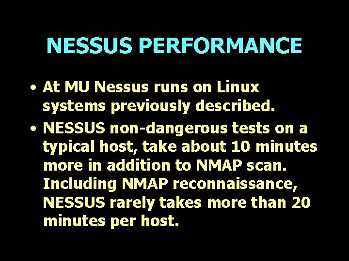 NESSUS PERFORMANCE • At MU Nessus runs on Linux systems previously described. • NESSUS