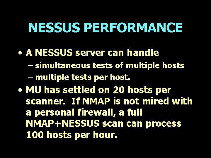 NESSUS PERFORMANCE • A NESSUS server can handle – simultaneous tests of multiple hosts