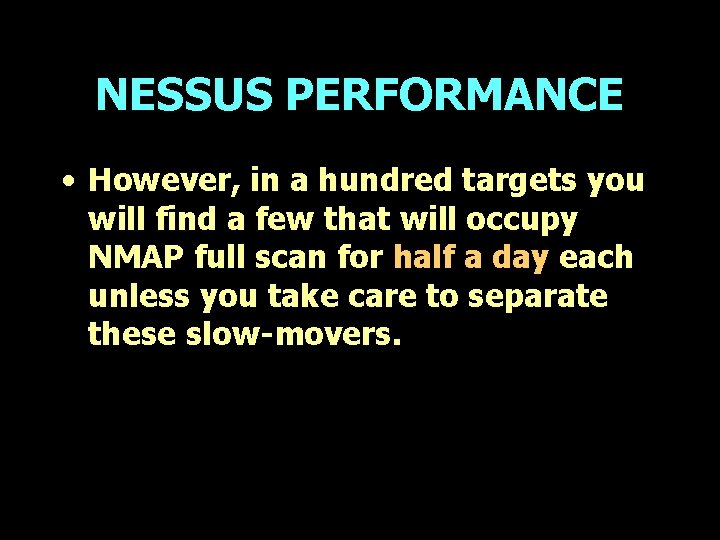 NESSUS PERFORMANCE • However, in a hundred targets you will find a few that