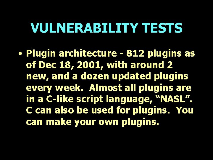VULNERABILITY TESTS • Plugin architecture - 812 plugins as of Dec 18, 2001, with