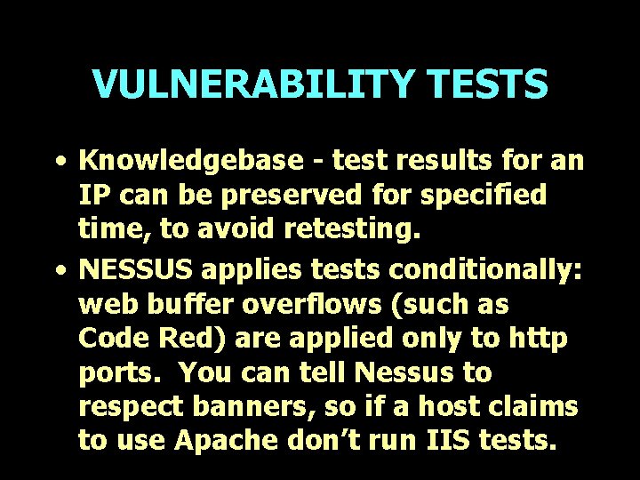 VULNERABILITY TESTS • Knowledgebase - test results for an IP can be preserved for