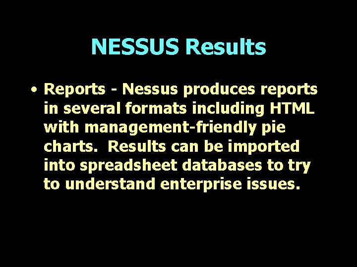 NESSUS Results • Reports - Nessus produces reports in several formats including HTML with