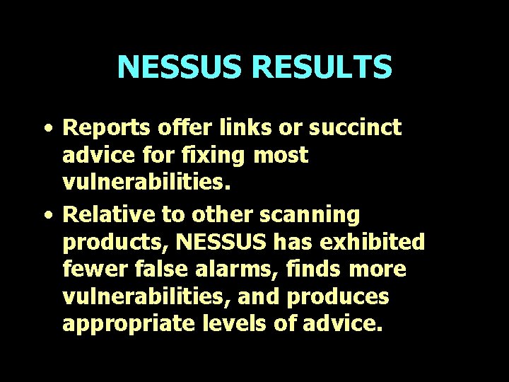 NESSUS RESULTS • Reports offer links or succinct advice for fixing most vulnerabilities. •