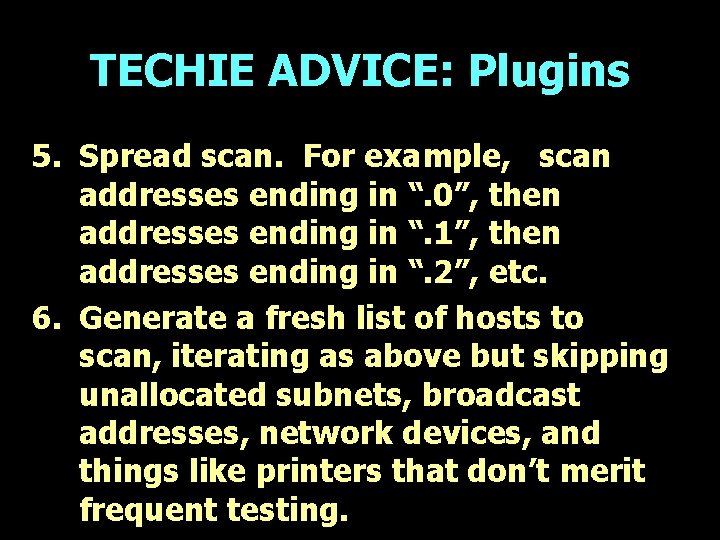 TECHIE ADVICE: Plugins 5. Spread scan. For example, scan addresses ending in “. 0”,