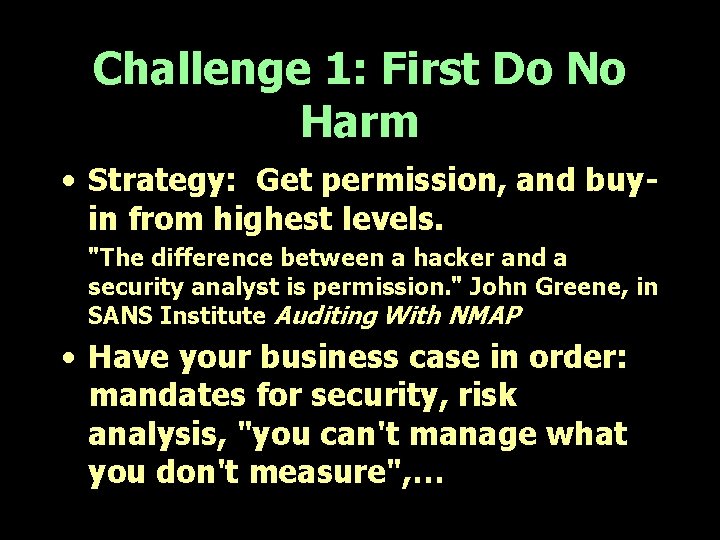 Challenge 1: First Do No Harm • Strategy: Get permission, and buyin from highest