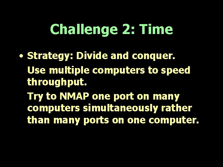 Challenge 2: Time • Strategy: Divide and conquer. Use multiple computers to speed throughput.