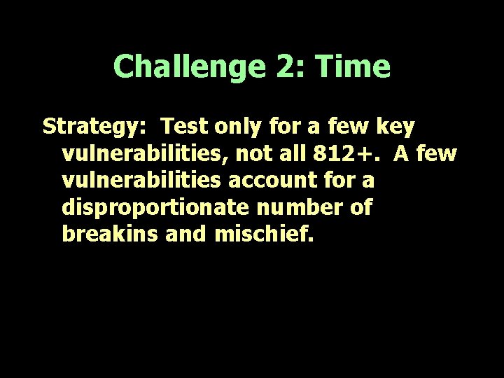 Challenge 2: Time Strategy: Test only for a few key vulnerabilities, not all 812+.