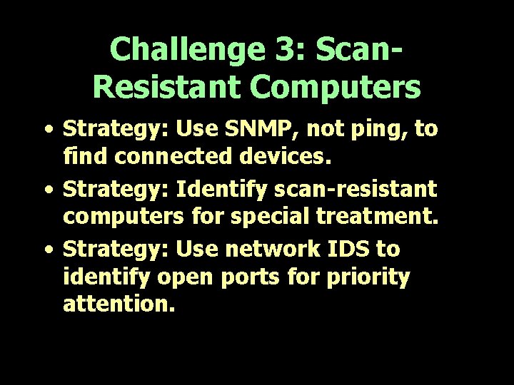 Challenge 3: Scan. Resistant Computers • Strategy: Use SNMP, not ping, to find connected