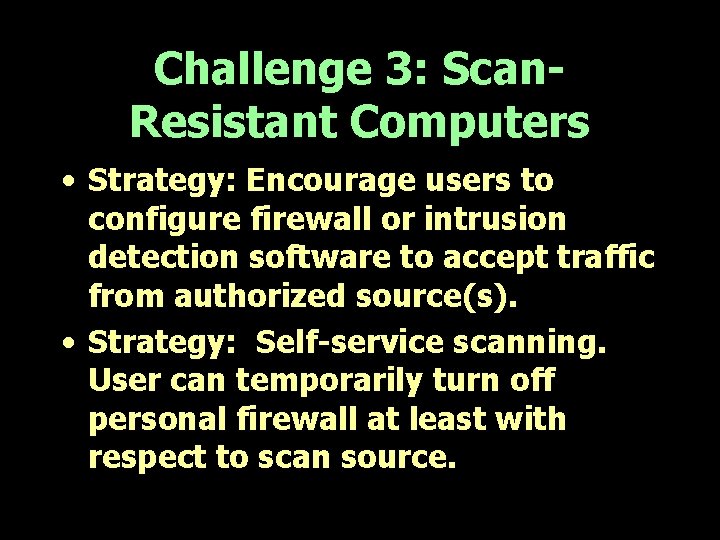 Challenge 3: Scan. Resistant Computers • Strategy: Encourage users to configure firewall or intrusion