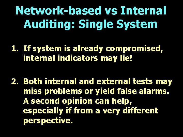 Network-based vs Internal Auditing: Single System 1. If system is already compromised, internal indicators