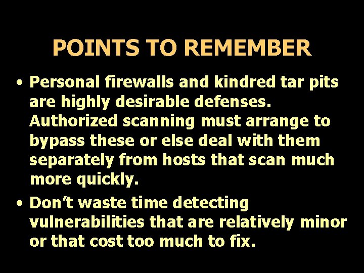 POINTS TO REMEMBER • Personal firewalls and kindred tar pits are highly desirable defenses.